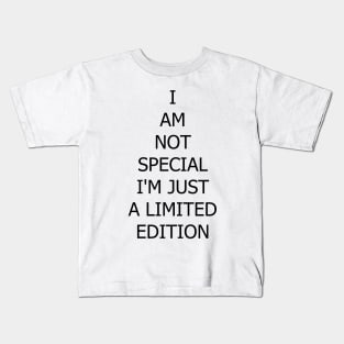 I am not special I'm just a limited edition Kids T-Shirt